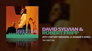 David Sylvian amp Robert Fripp  20th Century Dreaming A Shamans Song The First Day [upl. by Moersch]