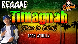 TIMAGNAH Reggae Version  Fren Atiulla ✘ DJ Claiborne Remix [upl. by Attelrac]