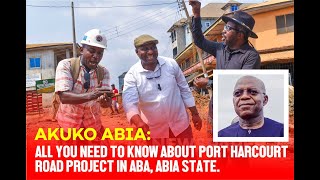 AKUKO ABIA ALL YOU NEED TO KNOW ABOUT PORT HARCOURT ROAD PROJECT IN ABA ABIA STATE [upl. by Darej]