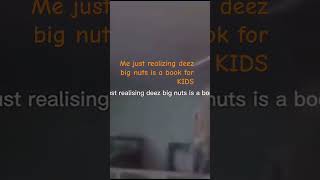 Deez nuts is a book for KIDS js WTF [upl. by Lau]