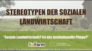 SoFarmSTEREOTYP 3 „Soziale Landwirtschaft Ist das institutionelle Pflege“ [upl. by Denise]