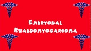 Pronounce Medical Words ― Embryonal Rhabdomyosarcoma [upl. by Akemaj]