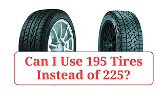 Can I Use 195 Tires Instead of 225 195vs225 [upl. by Nylrebmik365]