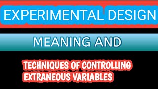 PART4 Experimental Designextraneous variables techniques of controlling extraneous variables [upl. by Bannerman]