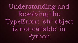 Understanding and Resolving the TypeError str object is not callable in Python [upl. by Lorenzo753]