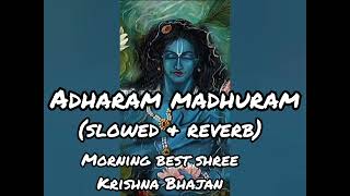 Adharam Madhuram 🖤💕॥Shree Krishna Morning Bhajan ॥slowed and reverb ॥Lofi Song ॥ [upl. by Didier]