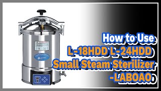 How to Use L18HDD L24HDD Small Steam Sterilizer  LABOAO [upl. by Cchaddie323]