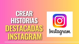 Como Crear Historias destacadas en Instagram 👀 [upl. by Haleemak35]