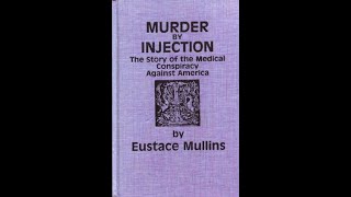 Murder by Injection by Eustace Mullins Forward and 1 The Medical Monopoly [upl. by Laniger]