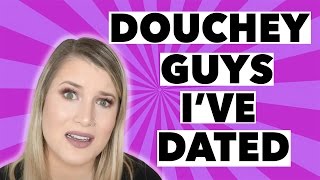 DOUCHEY GUYS IVE DATED STORYTIME [upl. by Aicirtac]