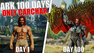 ARK 100 Days but I can ONLY use the CARCHARODONTOSAURUS on Extinction  ARK Survival Evolved [upl. by Ahseinar]