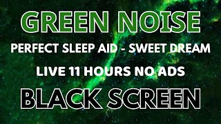 Green Noise Sound For Sweet Dream  Perfect Sleep Aid  Black Screen  Sound In 11 Hours No ADS [upl. by Dunlavy429]