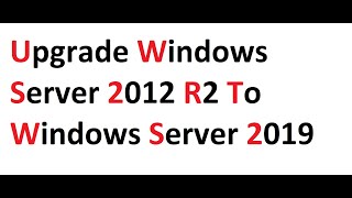 Upgrade Windows Server 2012 R2 to Windows Server 2019 [upl. by Byler]