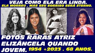 VEJA COMO ATRIZ ELIZÂNGELA ERA LINDA  Ela morreu e deixou saudadesDEIXE UMA PALAVRA DE CONFORTO [upl. by Ahsilyt313]