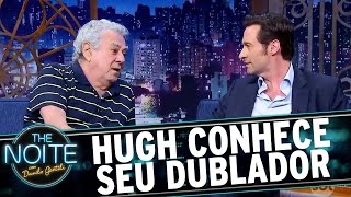 Hugh Jackman conhece seu dublador brasileiro e se emociona  The Noite 060317 [upl. by Somerset742]