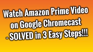 How to Watch Amazon Prime Video on Google Chromecast [upl. by Bashemath]