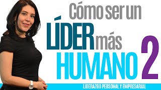 Liderazgo Empresarial  COMO SER UN LIDER MAS HUMANO 2  Liderazgo y motivación [upl. by Jareb]