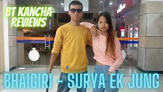 Bhaigiri  Surya Ek Jung  BT Kancha Reviews [upl. by Tenaj]