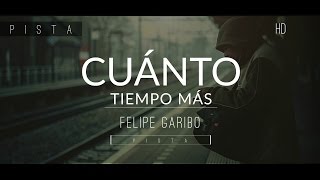 Felipe Garibo — Cuánto tiempo más  Pista [upl. by Kappenne752]