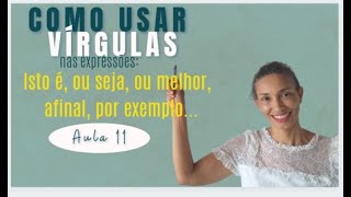 ✔ Como usar vírgulas nas expressões isto é ou seja ou melhor afinal por exemplo [upl. by Gaile]