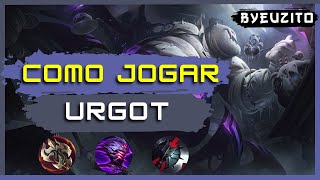 URGOT TOP COMO JOGAR DE URGOT ATUALIZADO  GAMEPLAY EXPLICATIVA  League of Legends [upl. by Whitelaw]