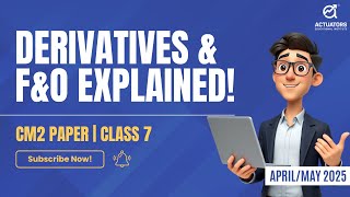 Derivatives amp FampO Explained Class 8  CM2 Simplified for IFoAIAI AprilMay 2025 [upl. by Isnam]