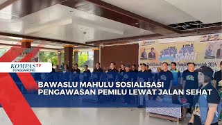 Bawaslu Mahulu Sosialisasi Pengawasan Pemilu Lewat Jalan Sehat [upl. by Kcirdnekal]