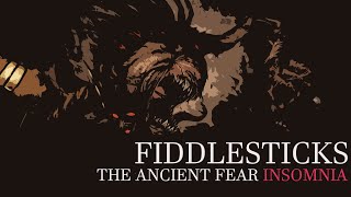 Fiddlesticks  The Ancient Fear  Insomnia [upl. by Edholm]