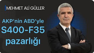 AKP ABDyle S400F35 pazarlığı mı yürütüyor I Mehmet Ali Güller yorumluyor [upl. by Calida968]