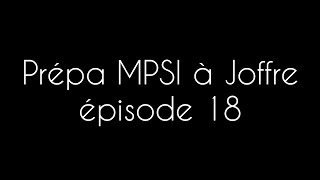 Prépa MPSI à Joffre épisode 18 [upl. by Maffa]