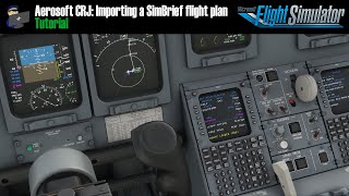 MSFS 2020  AEROSOFT CRJ  TUTORIAL How to import a SimBrief flight plan [upl. by Neih763]