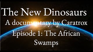 The New Dinosaurs S1 E1 The African Swamps [upl. by Sorkin]