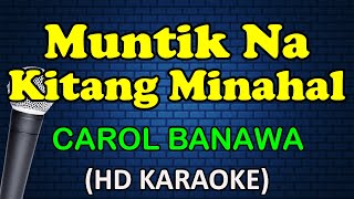 MUNTIK NA KITANG MINAHAL  Carol Banawa HD Karaoke [upl. by Aneladgam]