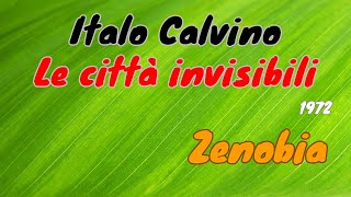 Italo Calvino quotLe città invisibiliquot 1972  Zenobia lettura e breve commento [upl. by Ignatia63]