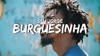 Seu Jorge  Burguesinha letra [upl. by Miner]