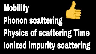 Mobility  Phonon scattering  Physics of scattering Time  Ionized impurity scattering [upl. by Haim699]