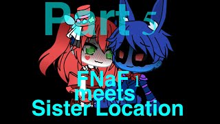 GLMVFNaFFNaF 1 meets Sister Location Part 5 [upl. by Hnoj764]