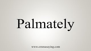 How To Say Palmately [upl. by Mittel]