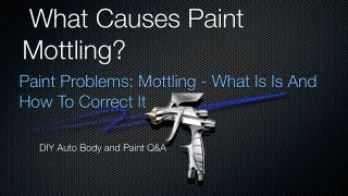 Paint Mottling  DIY Auto Painting Tips  What Is Paint Mottling and How To Correct It qampa [upl. by Kcirevam]