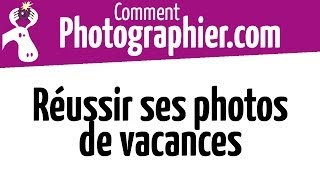 Comment Photographier  Comment réussir ses photos de vacances  Cours photo gratuit [upl. by Opaline]