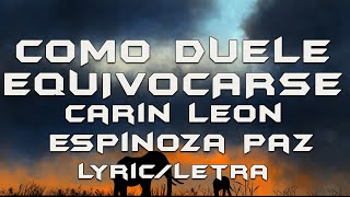 COMO DUELE EQUIVOCARSE  Carin Leon amp Espinoza Paz LyricLetra [upl. by Leonerd]