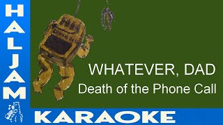 WHATEVER DAD  Death of the Phone Call karaoke [upl. by Attenrev]