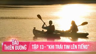 ĐẢO THIÊN ĐƯỜNG  Tập 13  Những Lời Nói Thật Lòng Và Bữa Tiệc Cuối Cùng [upl. by Nirred]