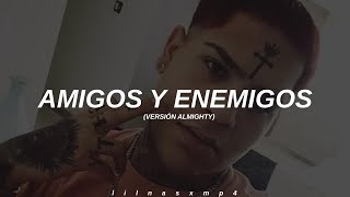 Amigos amp Enemigos  Versión Almighty  LETRA [upl. by Gladwin]