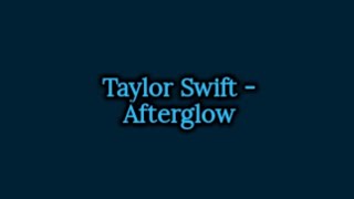 Taylor Swift  Afterglow Lyrics [upl. by Glorianna]