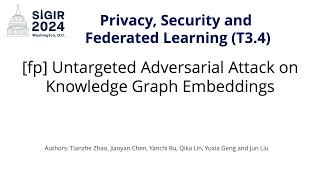 SIGIR 2024 T34 fp Untargeted Adversarial Attack on Knowledge Graph Embeddings [upl. by Rajewski567]