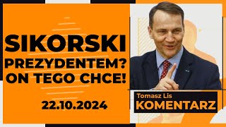 Sikorski prezydentem On tego chce  TOMASZ LIS KOMENTARZ 22102024 [upl. by Afaw261]