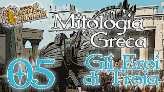 Mitologia Greca 05  Gli eroi della guerra di Troia [upl. by Abibah]