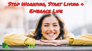 Stop Worrying Start Living amp Embrace Life [upl. by Abra]