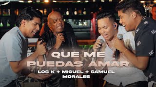 Que Me Puedas Amar Los K Morales Kanner y Keyner Morales ft Miguel Morales Samuel Morales Live [upl. by Llehcear]